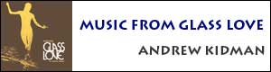 Andrew Kidman: Music From Glass Love